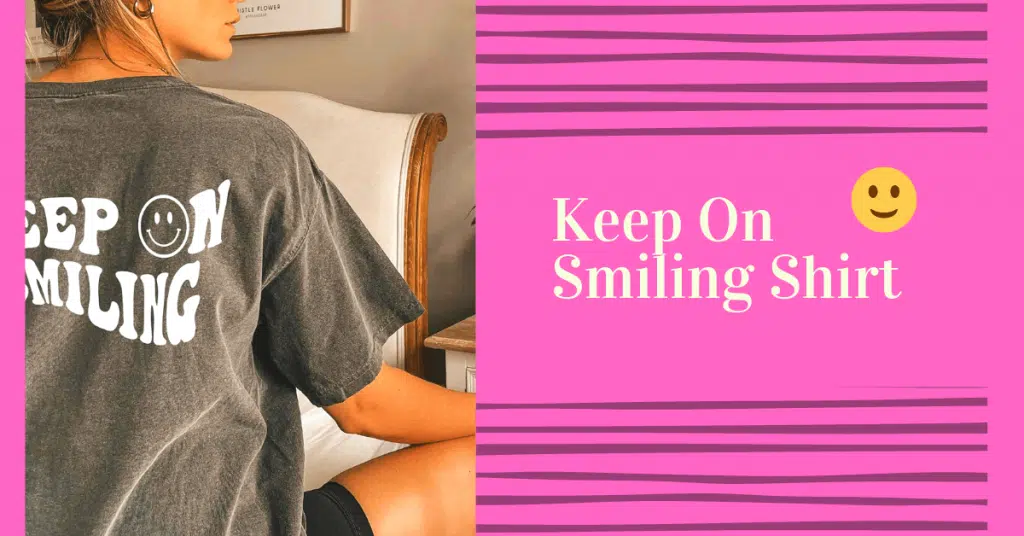 keep on smiling t shirt product description
